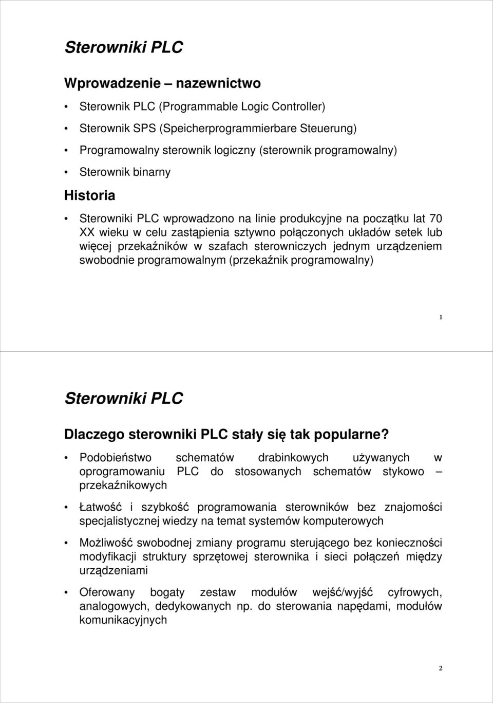 sterowniczych jednym urządzeniem swobodnie programowalnym (przekaźnik programowalny) 1 Sterowniki PLC Dlaczego sterowniki PLC stały się tak popularne?