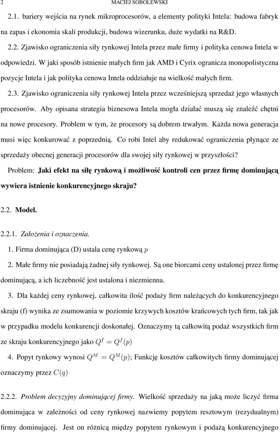 Zjawisko ograniczenia siły rynkowej Intela przez wcześniejszą sprzedaż jego własnych procesorów. Aby opisana strategia biznesowa Intela mogła działać muszą się znaleźć chętni na nowe procesory.