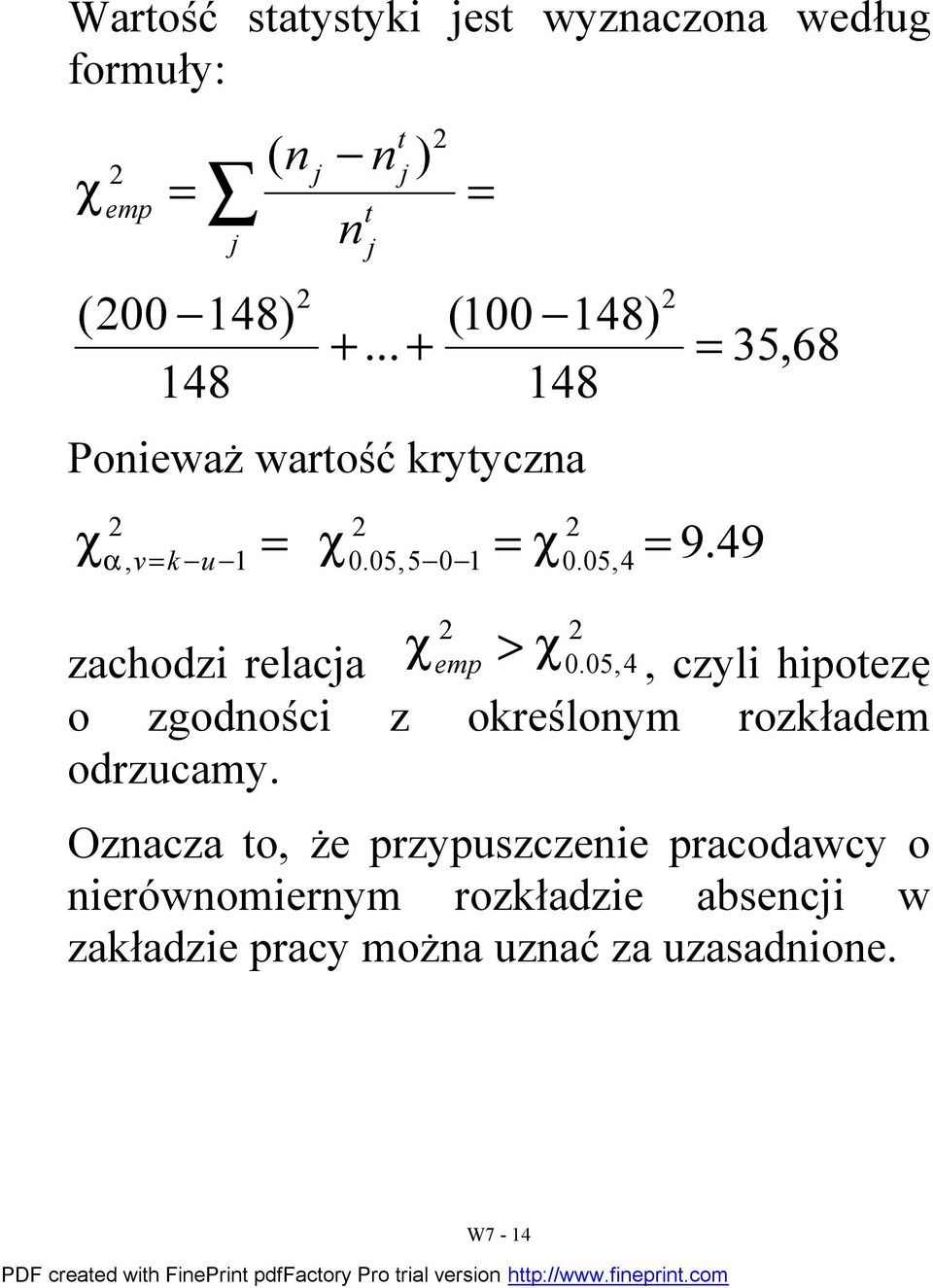 05,4 35,68 zachodzi relaca emp > 0.05,4, czyli hipoezę o zgodości z określoym rozkładem odrzucamy.