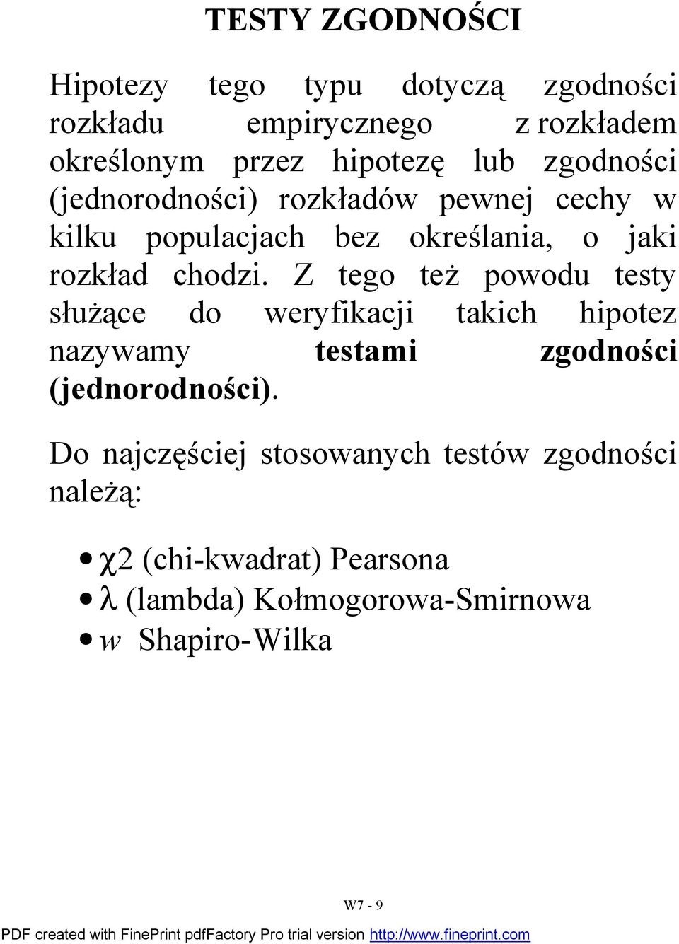 Z ego eż powodu esy służące do weryfikaci akich hipoez azywamy esami zgodości (edorodości).