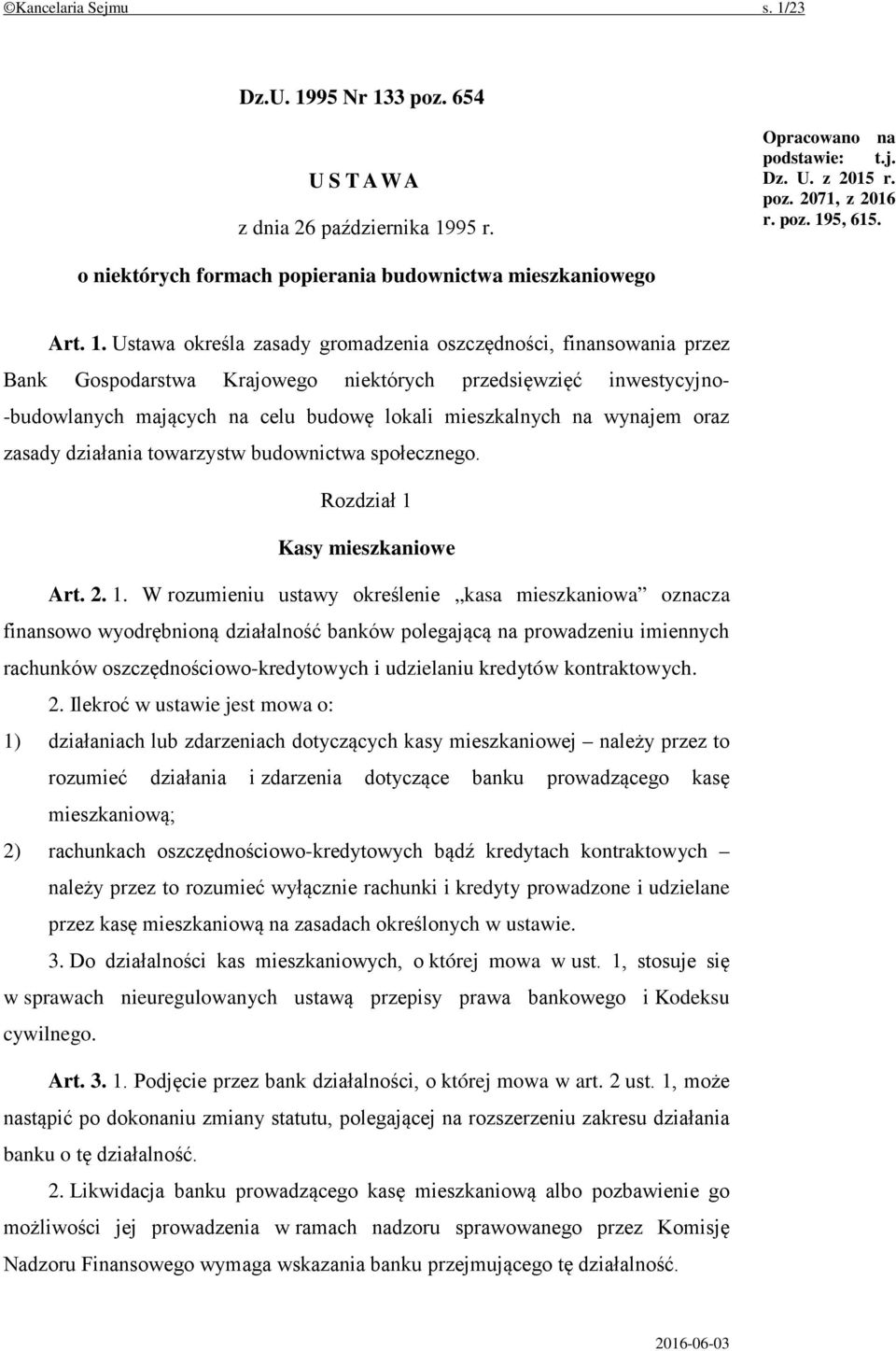 Ustawa określa zasady gromadzenia oszczędności, finansowania przez Bank Gospodarstwa Krajowego niektórych przedsięwzięć inwestycyjno- -budowlanych mających na celu budowę lokali mieszkalnych na