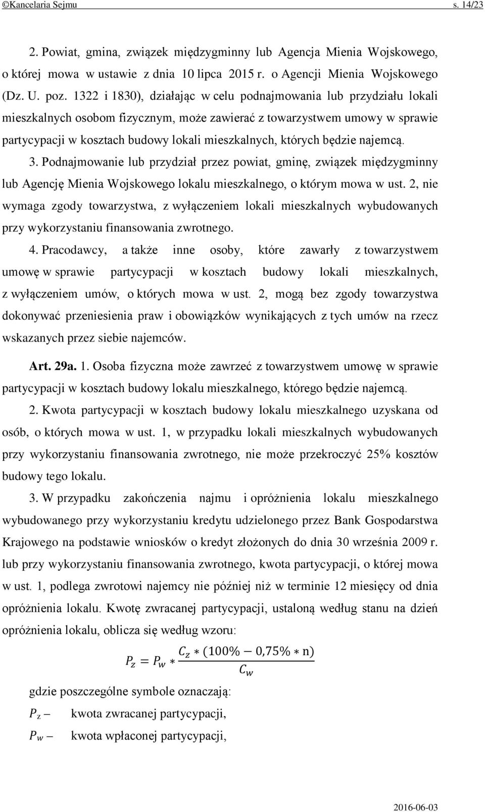 których będzie najemcą. 3. Podnajmowanie lub przydział przez powiat, gminę, związek międzygminny lub Agencję Mienia Wojskowego lokalu mieszkalnego, o którym mowa w ust.