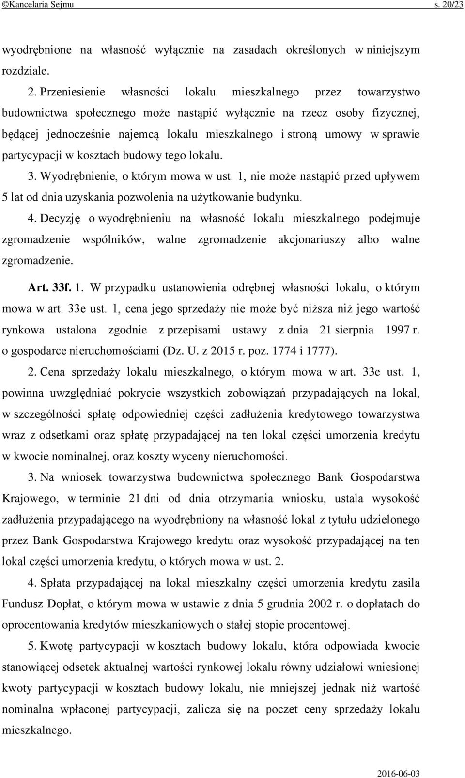 Przeniesienie własności lokalu mieszkalnego przez towarzystwo budownictwa społecznego może nastąpić wyłącznie na rzecz osoby fizycznej, będącej jednocześnie najemcą lokalu mieszkalnego i stroną umowy