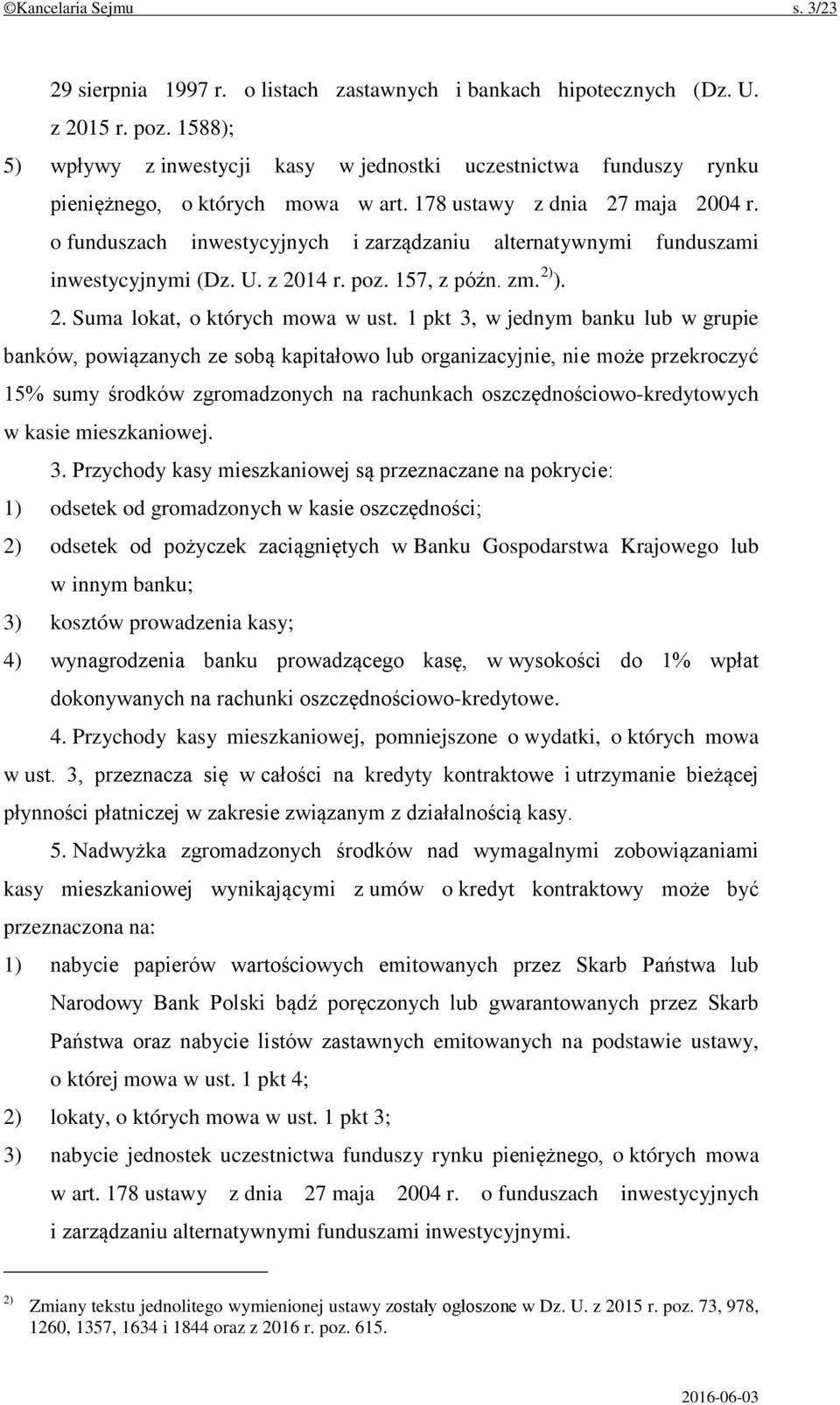 o funduszach inwestycyjnych i zarządzaniu alternatywnymi funduszami inwestycyjnymi (Dz. U. z 2014 r. poz. 157, z późn. zm. 2) ). 2. Suma lokat, o których mowa w ust.