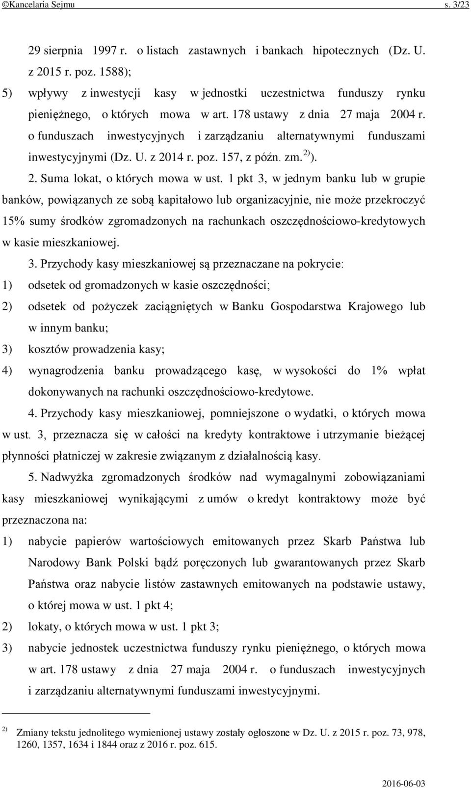 o funduszach inwestycyjnych i zarządzaniu alternatywnymi funduszami inwestycyjnymi (Dz. U. z 2014 r. poz. 157, z późn. zm. 2) ). 2. Suma lokat, o których mowa w ust.