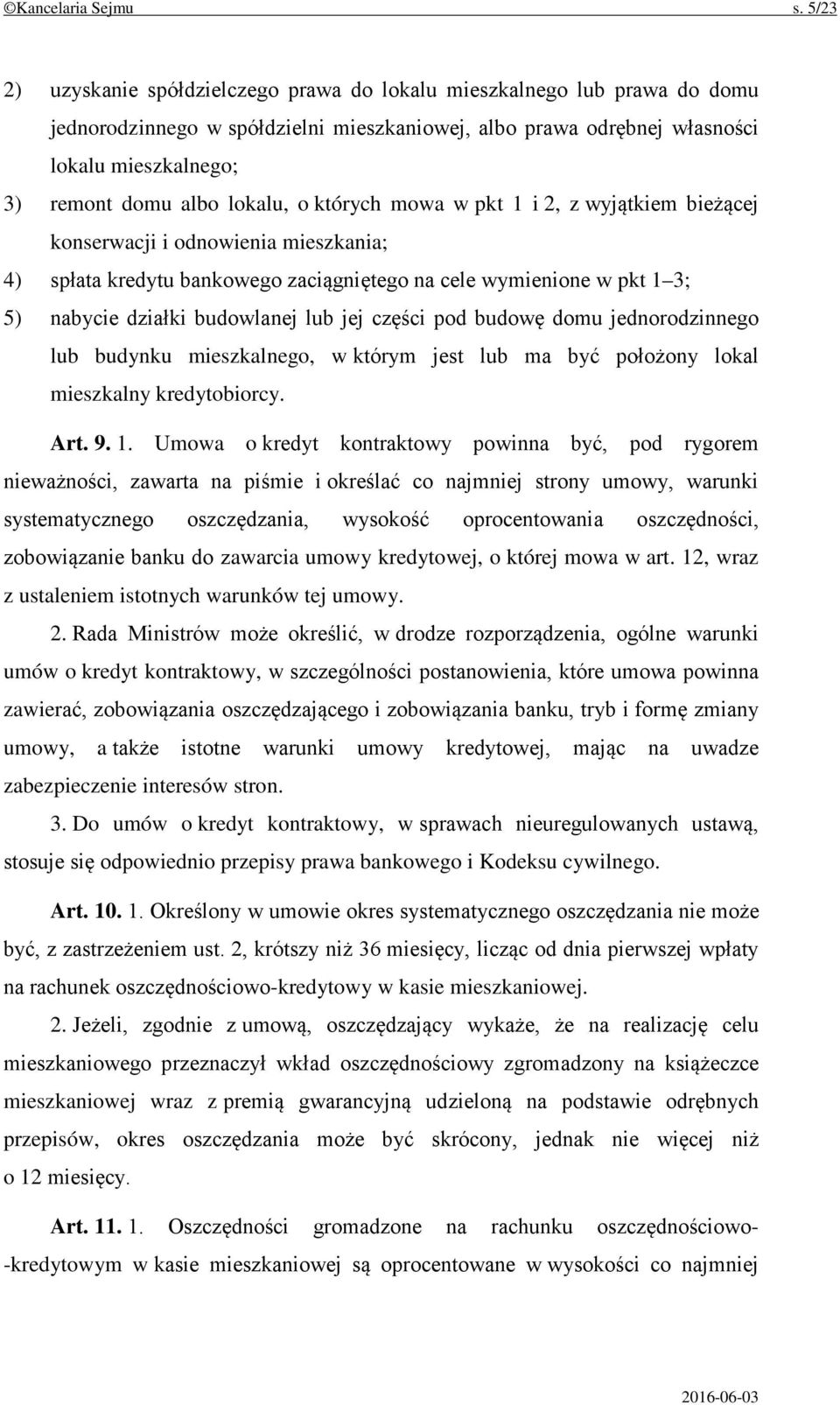 lokalu, o których mowa w pkt 1 i 2, z wyjątkiem bieżącej konserwacji i odnowienia mieszkania; 4) spłata kredytu bankowego zaciągniętego na cele wymienione w pkt 1 3; 5) nabycie działki budowlanej lub