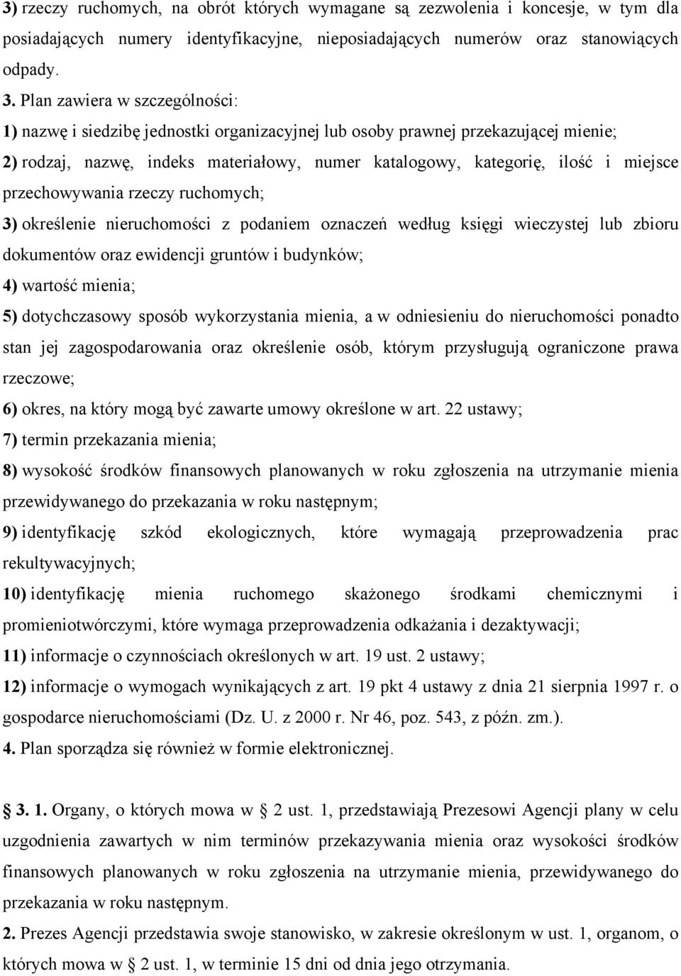 przechowywania rzeczy ruchomych; 3) określenie nieruchomości z podaniem oznaczeń według księgi wieczystej lub zbioru dokumentów oraz ewidencji gruntów i budynków; 4) wartość mienia; 5) dotychczasowy