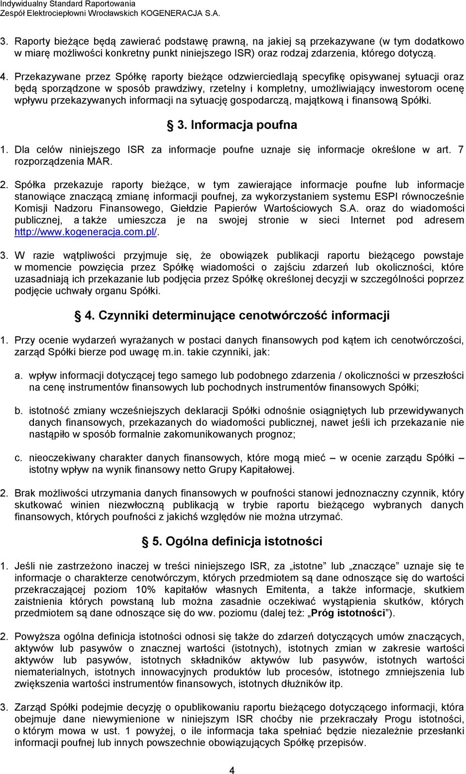 przekazywanych informacji na sytuację gospodarczą, majątkową i finansową Spółki. 3. Informacja poufna 1. Dla celów niniejszego ISR za informacje poufne uznaje się informacje określone w art.