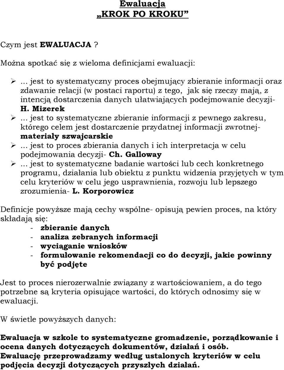 decyzji- H. Mizerek... jest to systematyczne zbieranie informacji z pewnego zakresu, którego celem jest dostarczenie przydatnej informacji zwrotnejmateriały szwajcarskie.