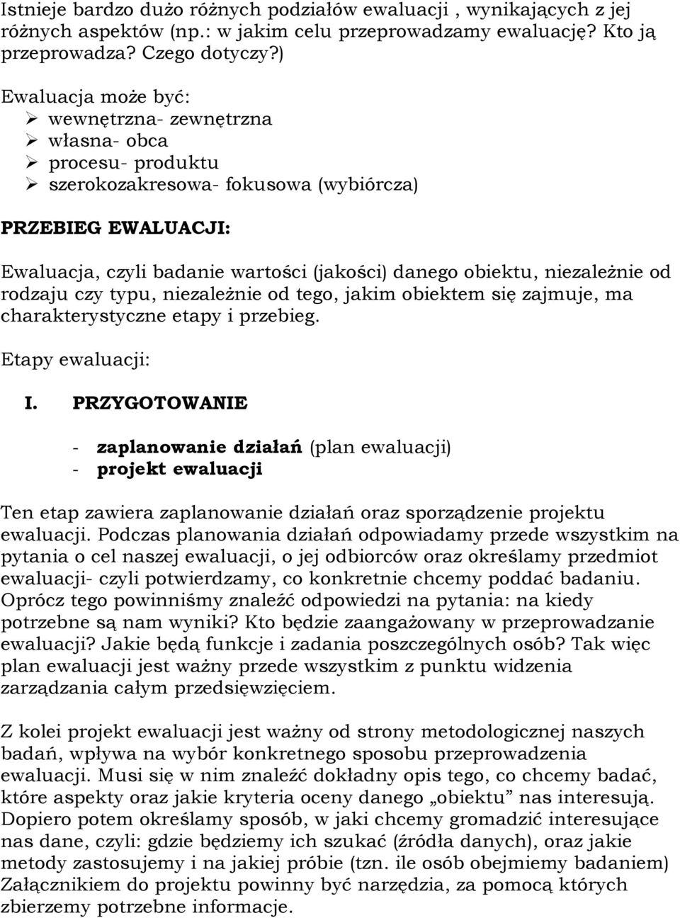 niezaleŝnie od rodzaju czy typu, niezaleŝnie od tego, jakim obiektem się zajmuje, ma charakterystyczne etapy i przebieg. Etapy ewaluacji: I.