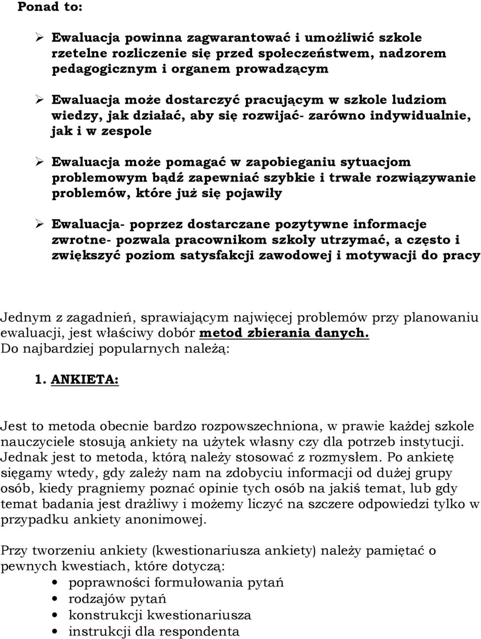 problemów, które juŝ się pojawiły Ewaluacja- poprzez dostarczane pozytywne informacje zwrotne- pozwala pracownikom szkoły utrzymać, a często i zwiększyć poziom satysfakcji zawodowej i motywacji do