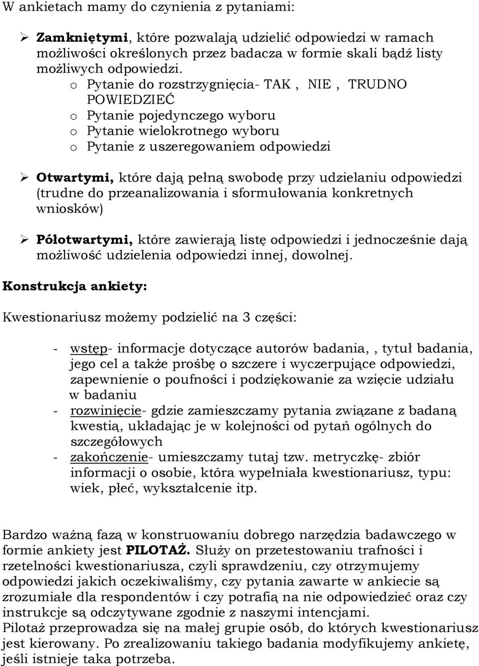 udzielaniu odpowiedzi (trudne do przeanalizowania i sformułowania konkretnych wniosków) Półotwartymi, które zawierają listę odpowiedzi i jednocześnie dają moŝliwość udzielenia odpowiedzi innej,