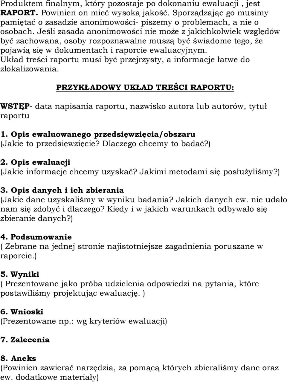 Układ treści raportu musi być przejrzysty, a informacje łatwe do zlokalizowania. PRZYKŁADOWY UKŁAD TREŚCI RAPORTU: WSTĘP- data napisania raportu, nazwisko autora lub autorów, tytuł raportu 1.