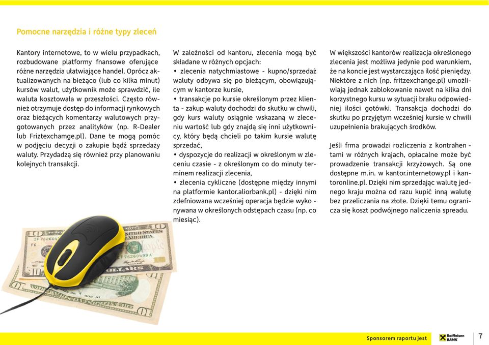 Czêsto równie otrzymuje dostêp do informacji rynkowych oraz bie ¹cych komentarzy walutowych przygotowanych przez analityków (np. R-Dealer lub Friztexchamge.pl).
