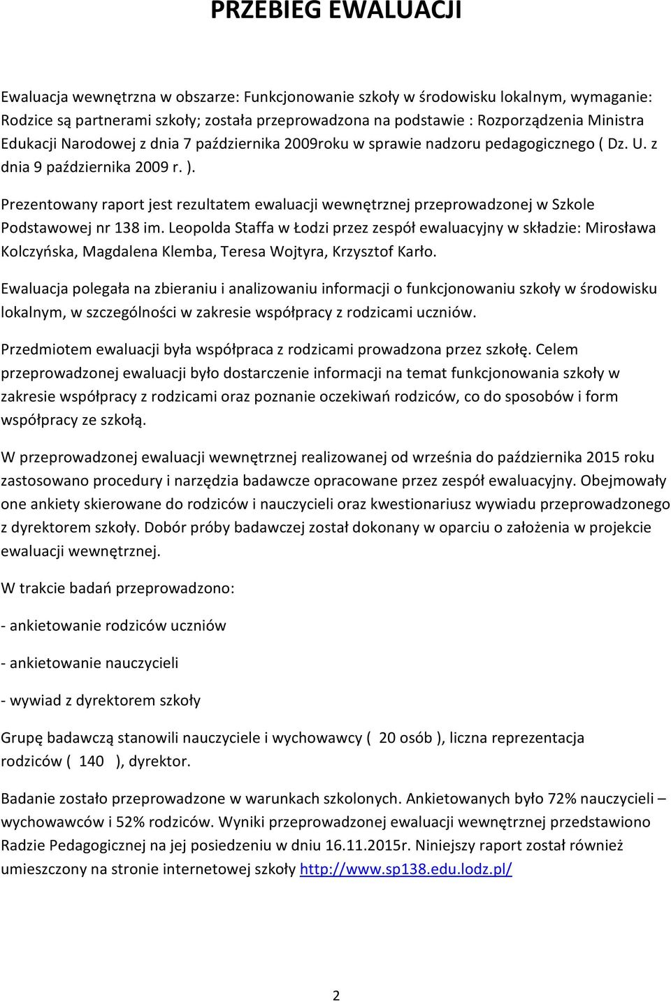 Prezentowany raport jest rezultatem ewaluacji wewnętrznej przeprowadzonej w Szkole Podstawowej nr 13 im.