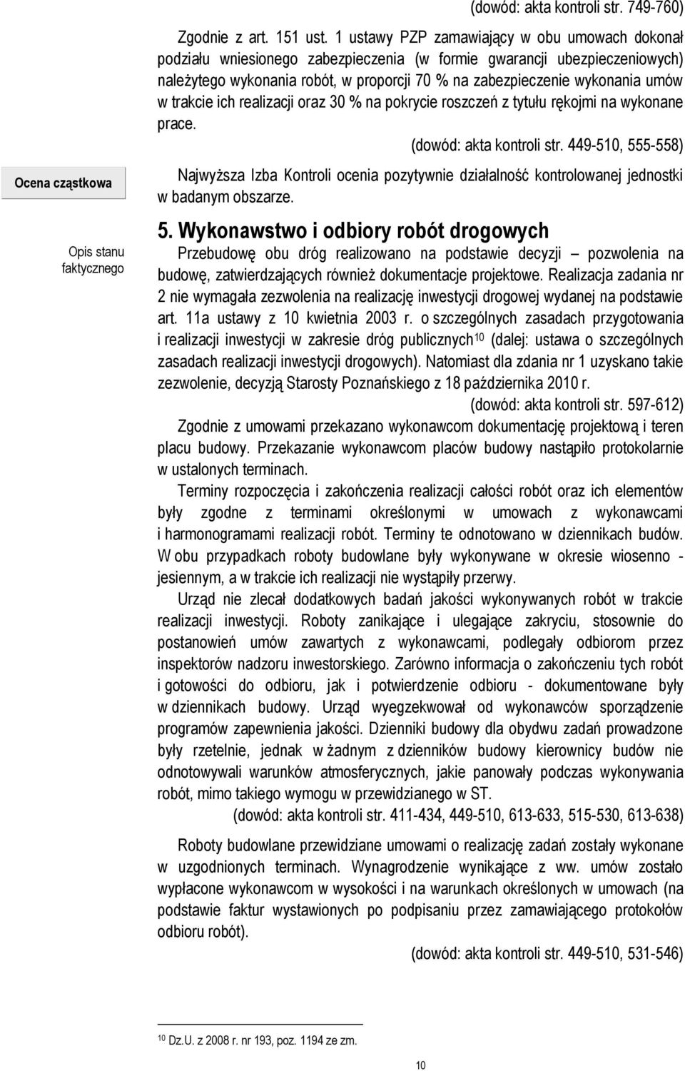 w trakcie ich realizacji oraz 30 % na pokrycie roszczeń z tytułu rękojmi na wykonane prace. (dowód: akta kontroli str.