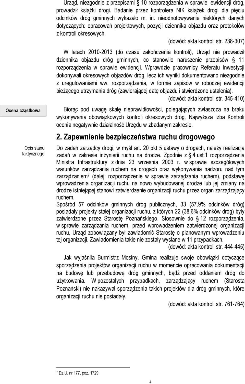 nieodnotowywanie niektórych danych dotyczących: opracowań projektowych, pozycji dziennika objazdu oraz protokołów z kontroli okresowych. (dowód: akta kontroli str.