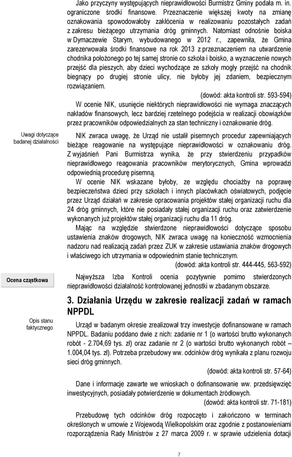 Natomiast odnośnie boiska w Dymaczewie Starym, wybudowanego w 2012 r.