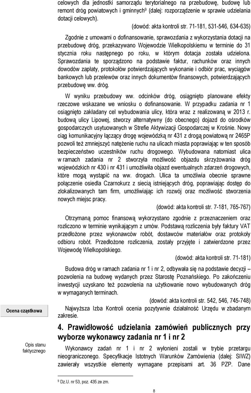 71-181, 531-546, 634-635) Zgodnie z umowami o dofinansowanie, sprawozdania z wykorzystania dotacji na przebudowę dróg, przekazywano Wojewodzie Wielkopolskiemu w terminie do 31 stycznia roku