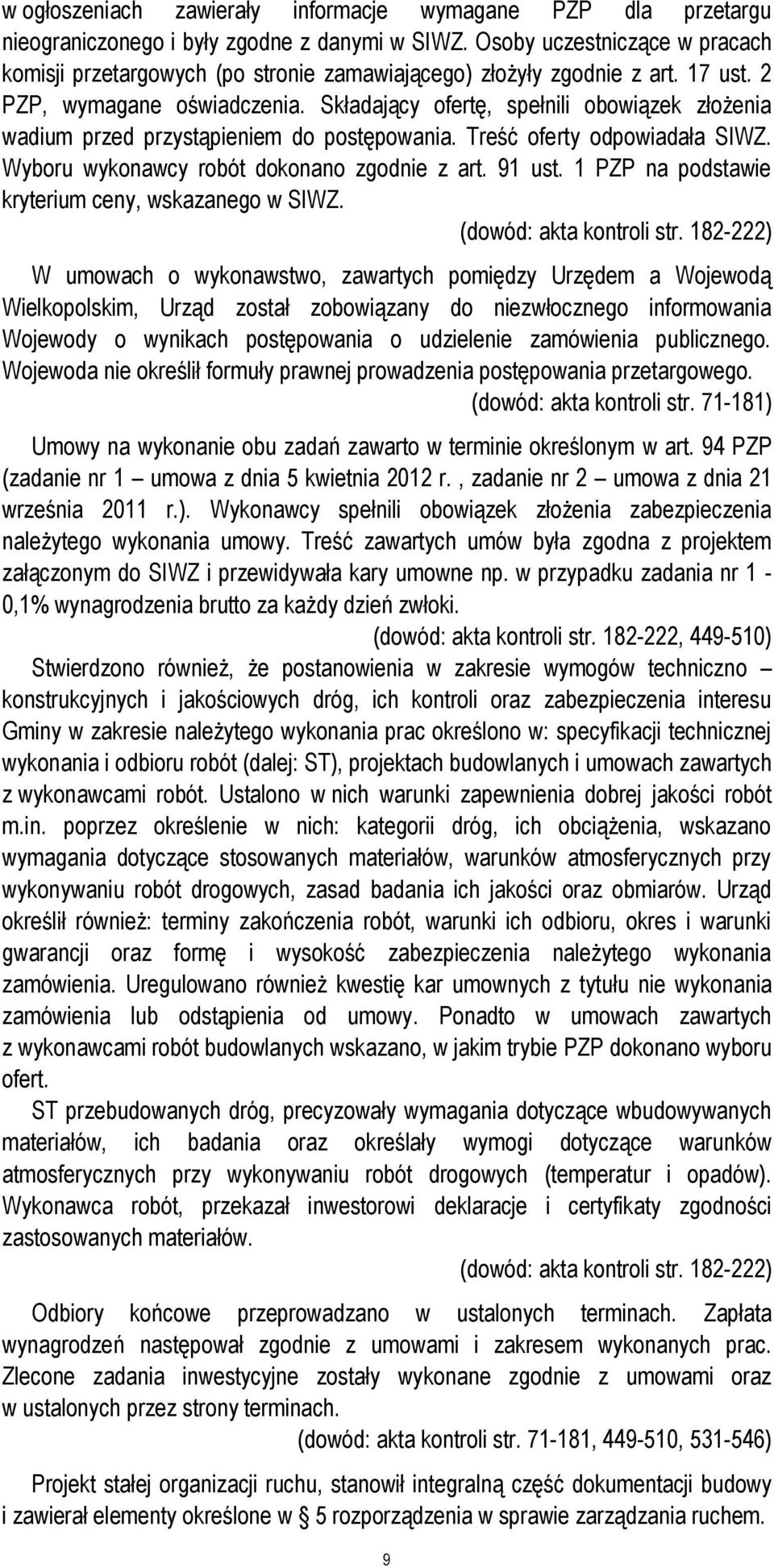 Składający ofertę, spełnili obowiązek złożenia wadium przed przystąpieniem do postępowania. Treść oferty odpowiadała SIWZ. Wyboru wykonawcy robót dokonano zgodnie z art. 91 ust.