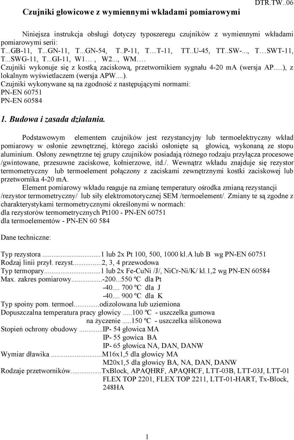 ..), z lokalnym wyświetlaczem (wersja APW...). Czujniki wykonywane są na zgodność z następującymi normami: PN-EN 60751 PN-EN 60584 1. Budowa i zasada działania.