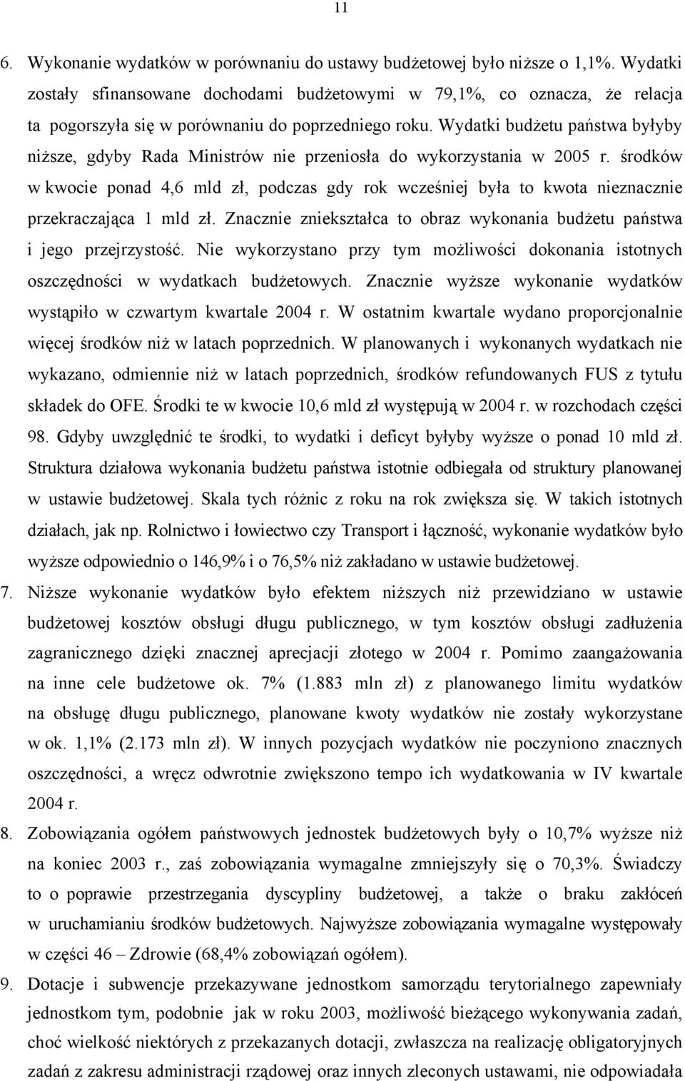 Wydatki budżetu państwa byłyby niższe, gdyby Rada Ministrów nie przeniosła do wykorzystania w 2005 r.