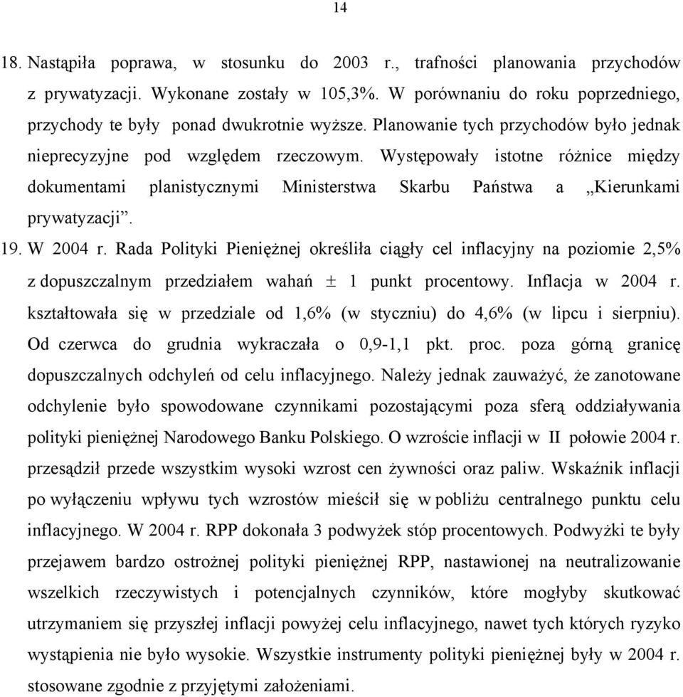 Występowały istotne różnice między dokumentami planistycznymi Ministerstwa Skarbu Państwa a Kierunkami prywatyzacji. 19. W 2004 r.