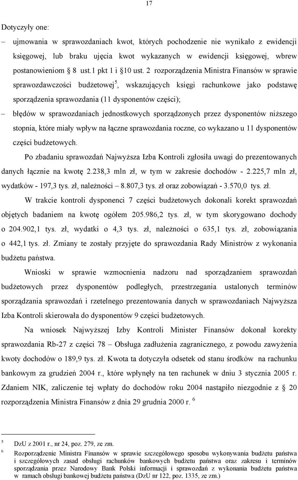 2 rozporządzenia Ministra Finansów w sprawie sprawozdawczości budżetowej 5, wskazujących księgi rachunkowe jako podstawę sporządzenia sprawozdania (11 dysponentów części); błędów w sprawozdaniach