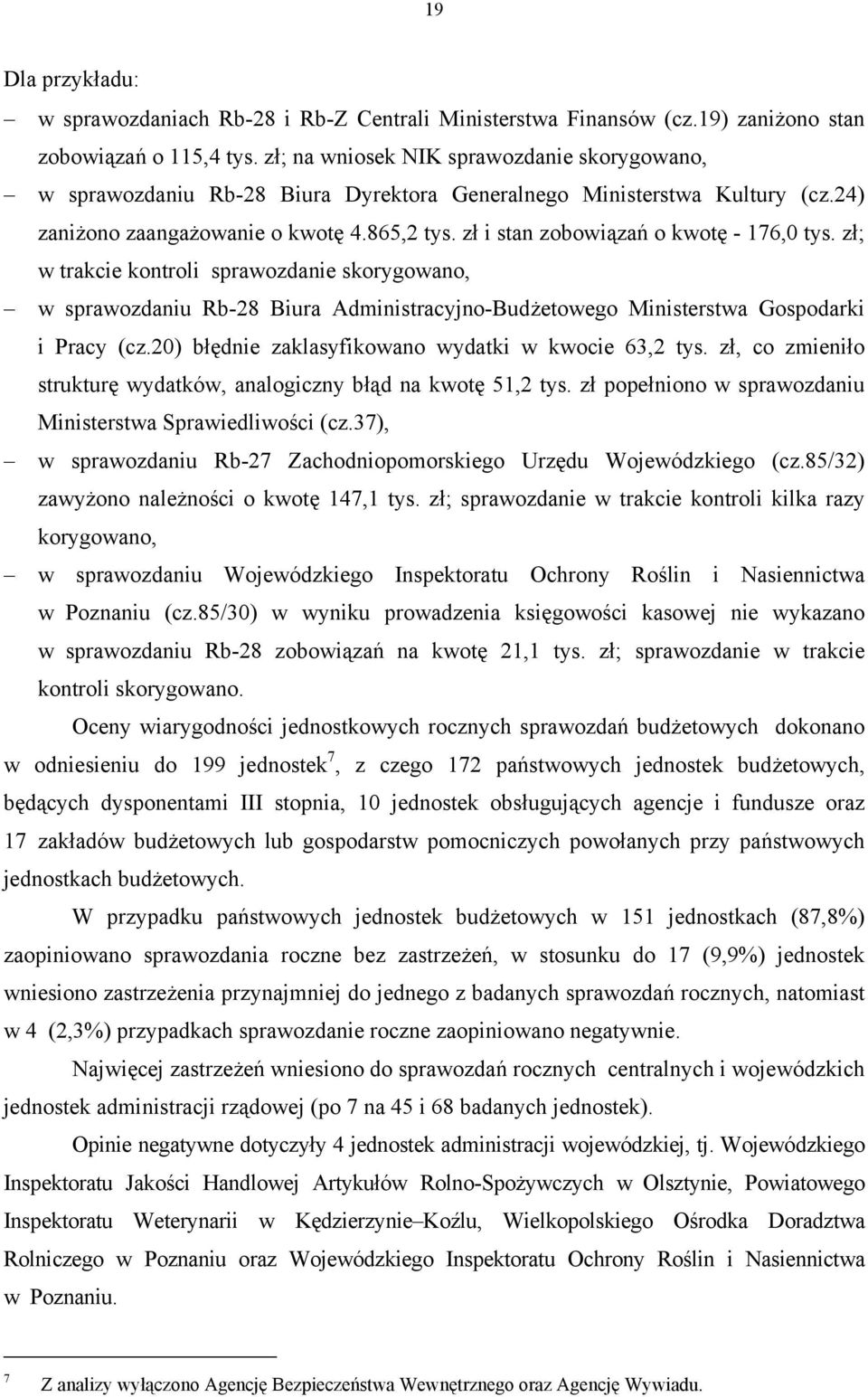 zł i stan zobowiązań o kwotę - 176,0 tys. zł; w trakcie kontroli sprawozdanie skorygowano, w sprawozdaniu Rb-28 Biura Administracyjno-Budżetowego Ministerstwa Gospodarki i Pracy (cz.