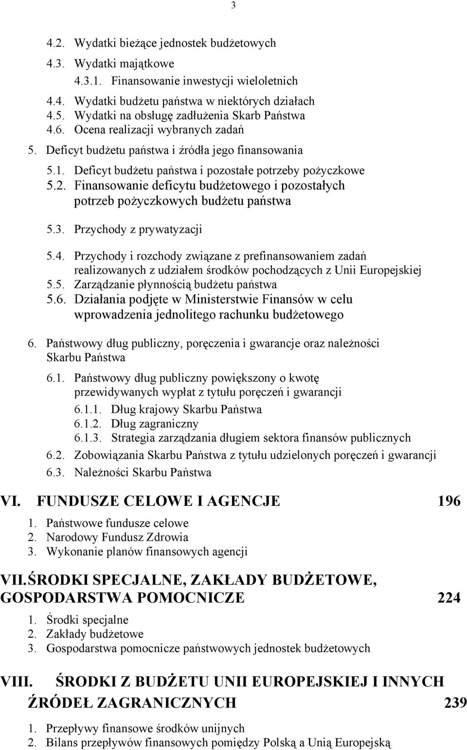 2. Finansowanie deficytu budżetowego i pozostałych potrzeb pożyczkowych budżetu państwa 5.3. Przychody z prywatyzacji 5.4.