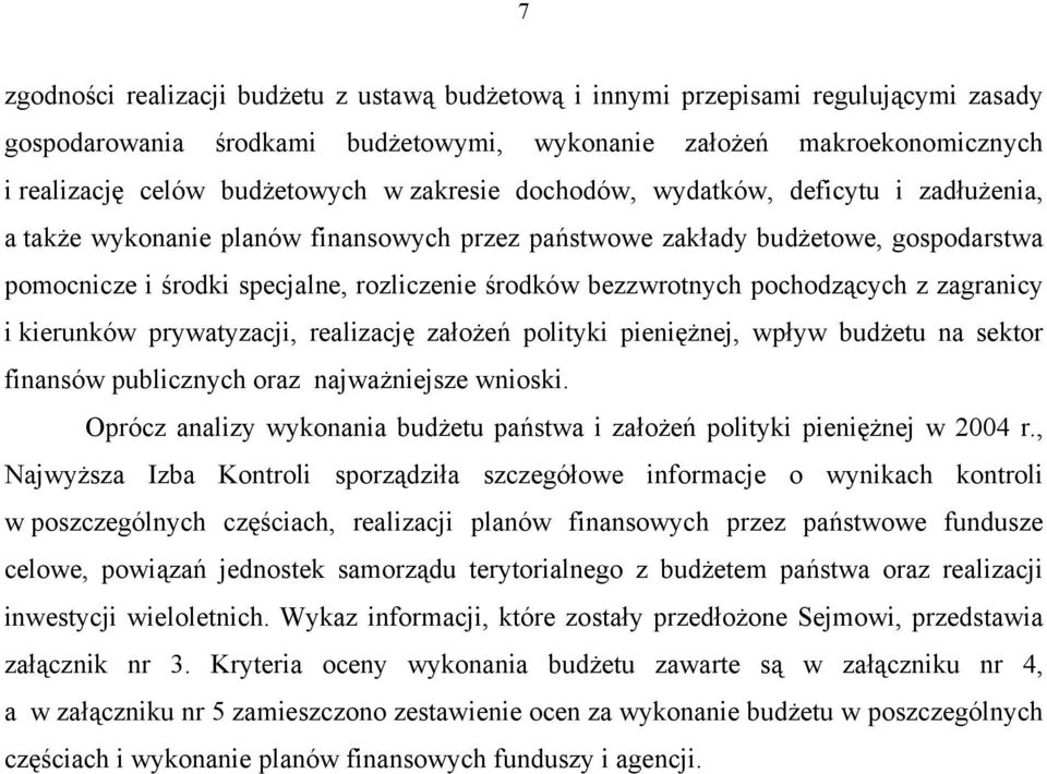 bezzwrotnych pochodzących z zagranicy i kierunków prywatyzacji, realizację założeń polityki pieniężnej, wpływ budżetu na sektor finansów publicznych oraz najważniejsze wnioski.