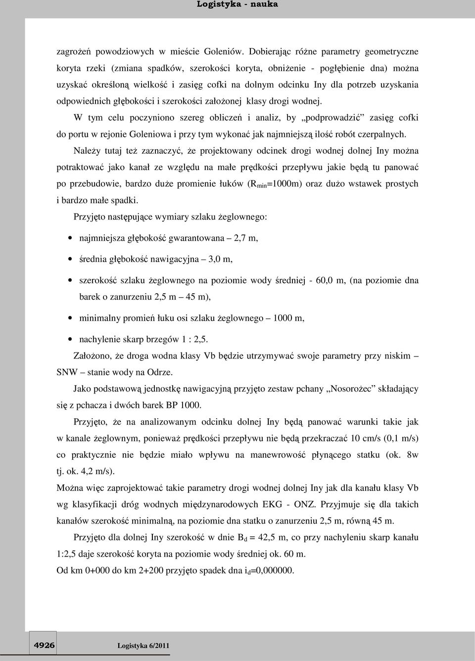 uzyskania odpowiednich głębokości i szerokości założonej klasy drogi wodnej.