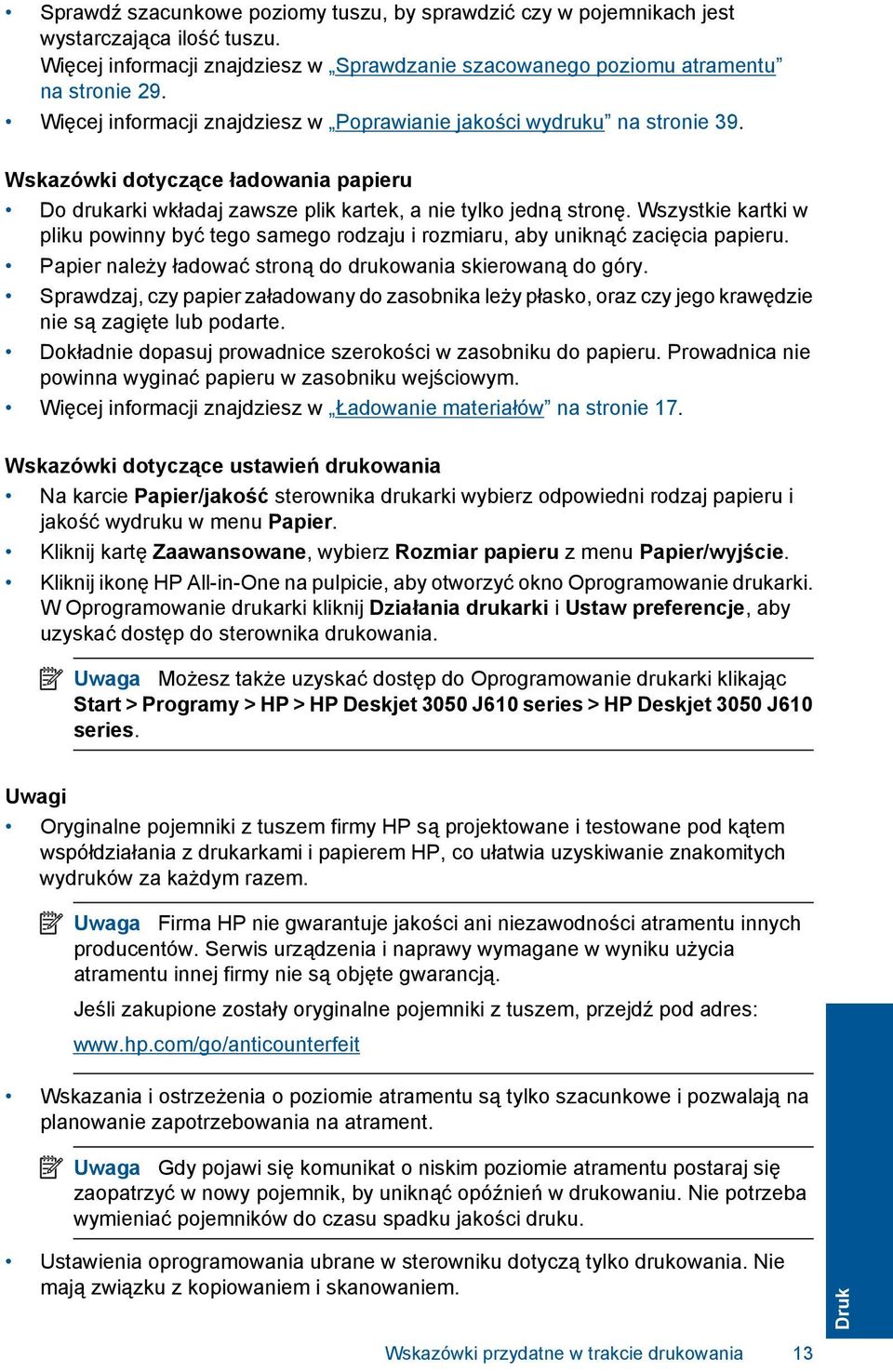 Wszystkie kartki w pliku powinny być tego samego rodzaju i rozmiaru, aby uniknąć zacięcia papieru. Papier należy ładować stroną do drukowania skierowaną do góry.