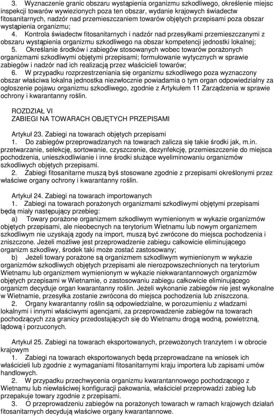 Kontrola świadectw fitosanitarnych i nadzór nad przesyłkami przemieszczanymi z obszaru wystąpienia organizmu szkodliwego na obszar kompetencji jednostki lokalnej; 5.