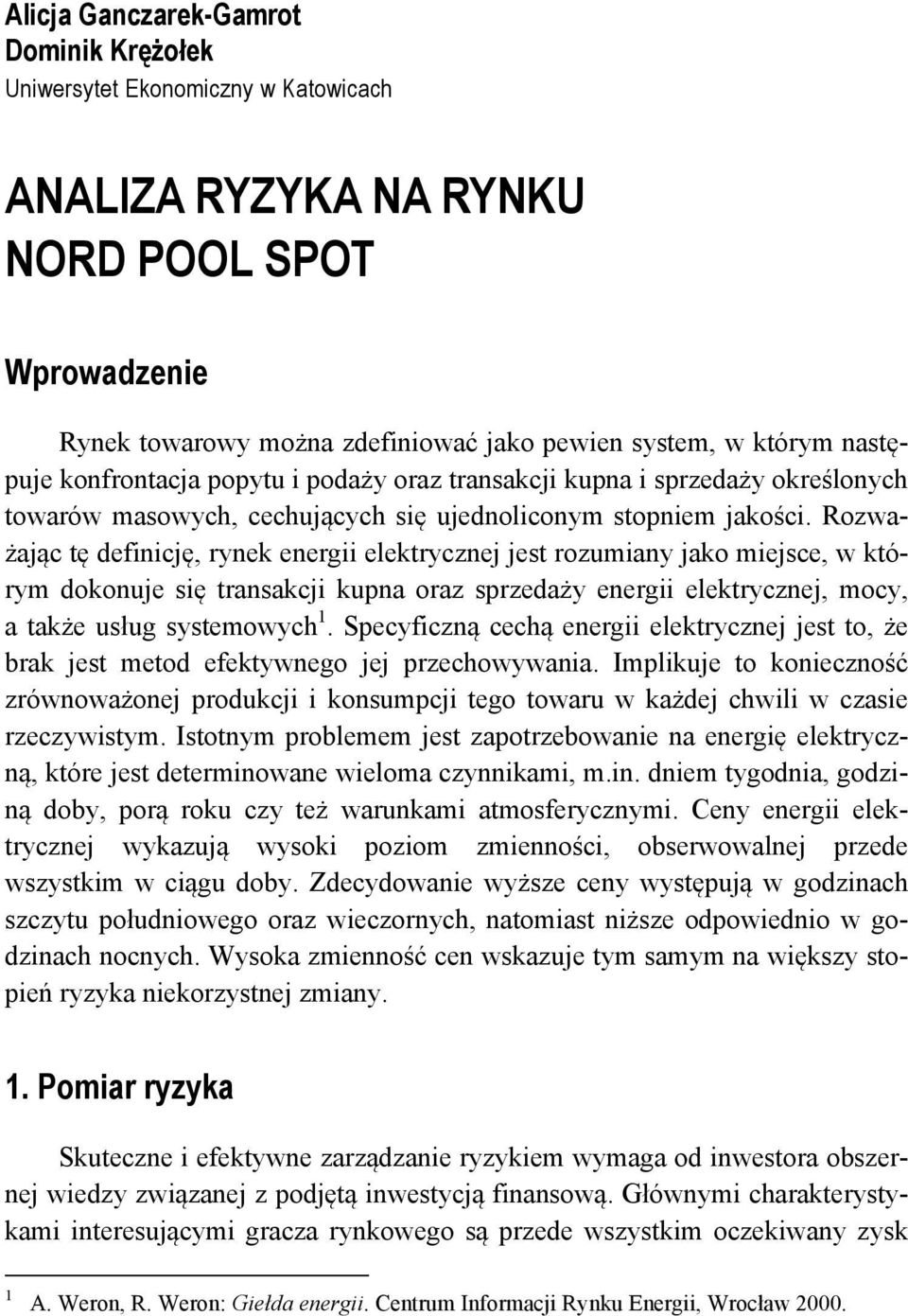 Rozważając ę definicję, rynek energii elekrycznej jes rozumiany jako miejsce, w kórym dokonuje się ransakcji kupna oraz sprzedaży energii elekrycznej, mocy, a akże usług sysemowych 1.