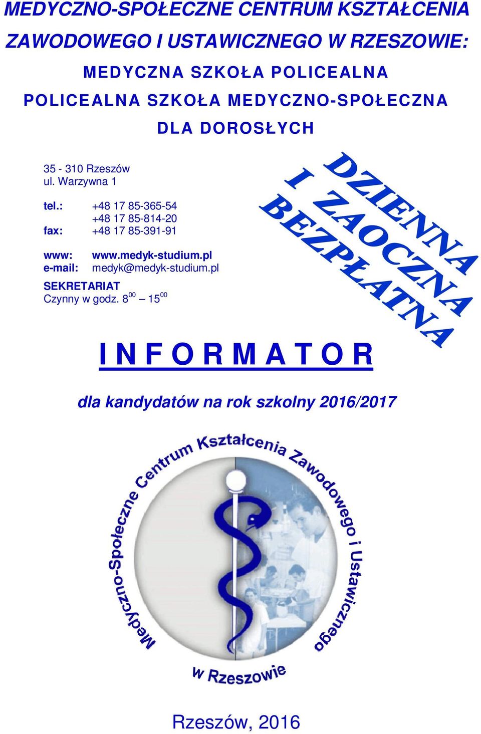 : +48 17 85-365-54 +48 17 85-814-20 fax: +48 17 85-391-91 www: e-mail: www.medyk-studium.
