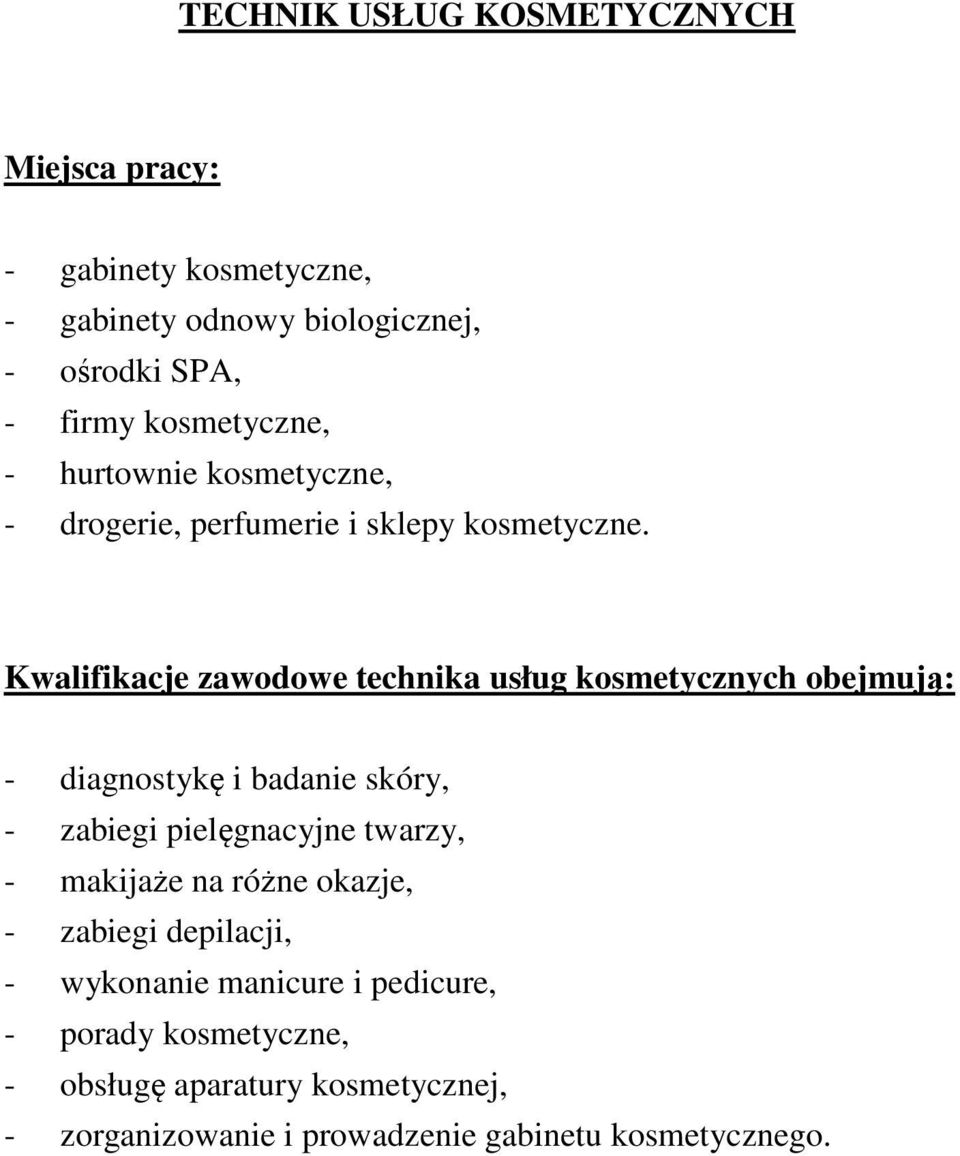 Kwalifikacje zawodowe technika usług kosmetycznych obejmują: - diagnostykę i badanie skóry, - zabiegi pielęgnacyjne twarzy, -