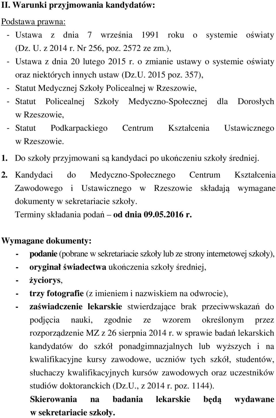 357), - Statut Medycznej Szkoły Policealnej w Rzeszowie, - Statut Policealnej Szkoły Medyczno-Społecznej dla Dorosłych w Rzeszowie, - Statut Podkarpackiego Centrum Kształcenia Ustawicznego w
