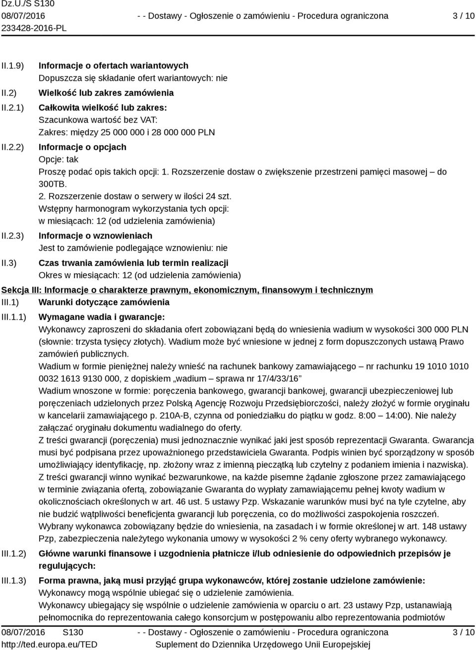 000 i 28 000 000 PLN Informacje o opcjach Opcje: tak Proszę podać opis takich opcji: 1. Rozszerzenie dostaw o zwiększenie przestrzeni pamięci masowej do 300TB. 2. Rozszerzenie dostaw o serwery w ilości 24 szt.