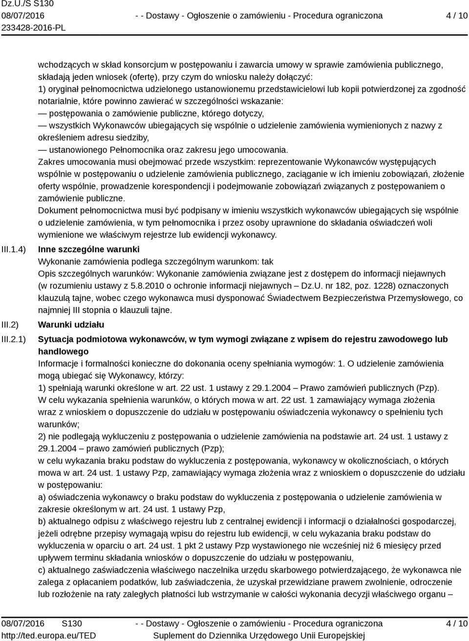 1) wchodzących w skład konsorcjum w postępowaniu i zawarcia umowy w sprawie zamówienia publicznego, składają jeden wniosek (ofertę), przy czym do wniosku należy dołączyć: 1) oryginał pełnomocnictwa