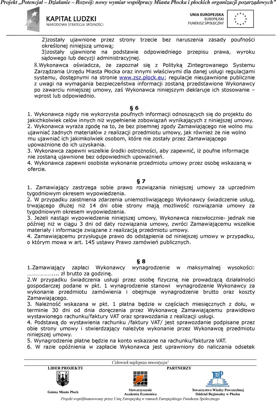 Wykonawca oświadcza, że zapoznał się z Polityką Zintegrowanego Systemu Zarządzania Urzędu Miasta Płocka oraz innymi właściwymi dla danej usługi regulacjami systemu, dostępnymi na stronie www.zsz.