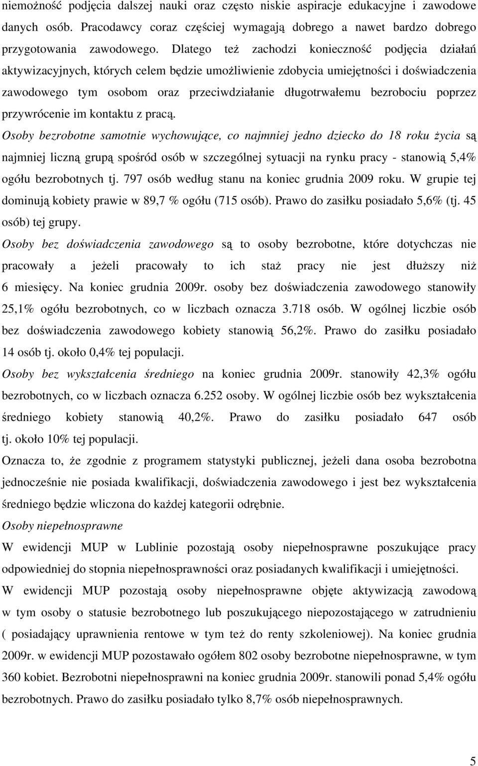 bezrobociu poprzez przywrócenie im kontaktu z pracą.