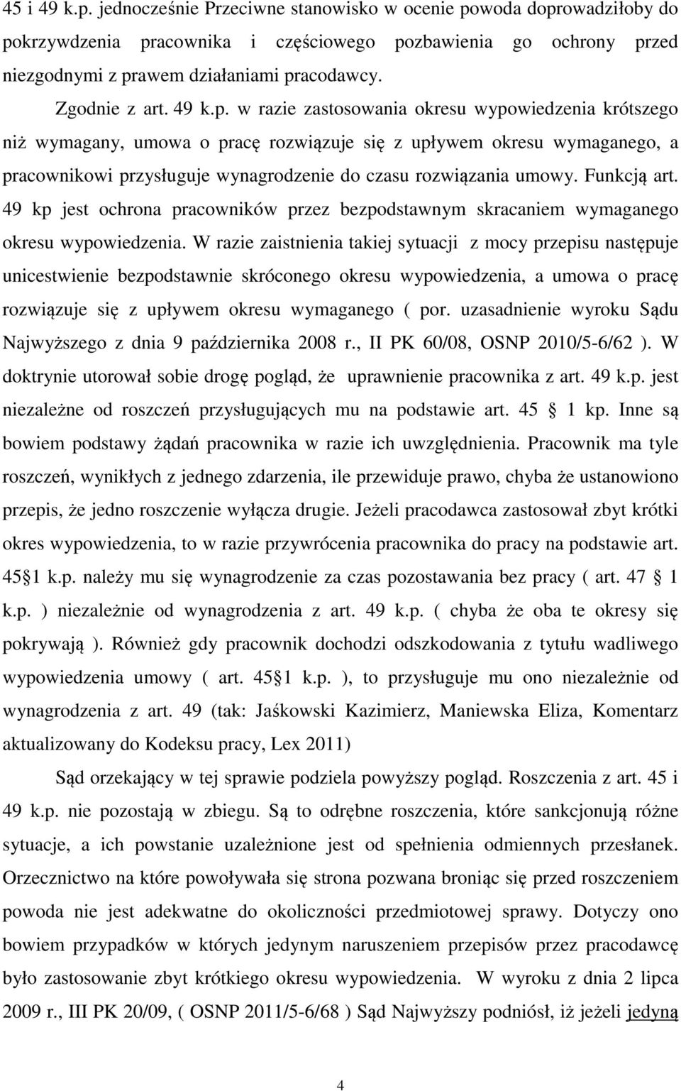 w razie zastosowania okresu wypowiedzenia krótszego niż wymagany, umowa o pracę rozwiązuje się z upływem okresu wymaganego, a pracownikowi przysługuje wynagrodzenie do czasu rozwiązania umowy.