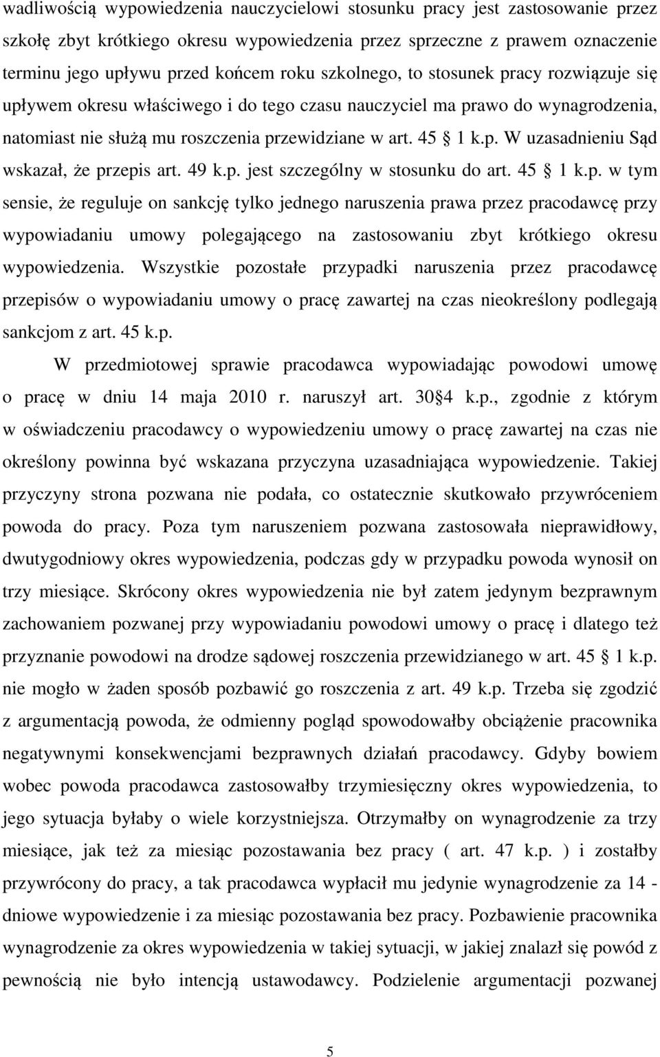 49 k.p. jest szczególny w stosunku do art. 45 1 k.p. w tym sensie, że reguluje on sankcję tylko jednego naruszenia prawa przez pracodawcę przy wypowiadaniu umowy polegającego na zastosowaniu zbyt krótkiego okresu wypowiedzenia.