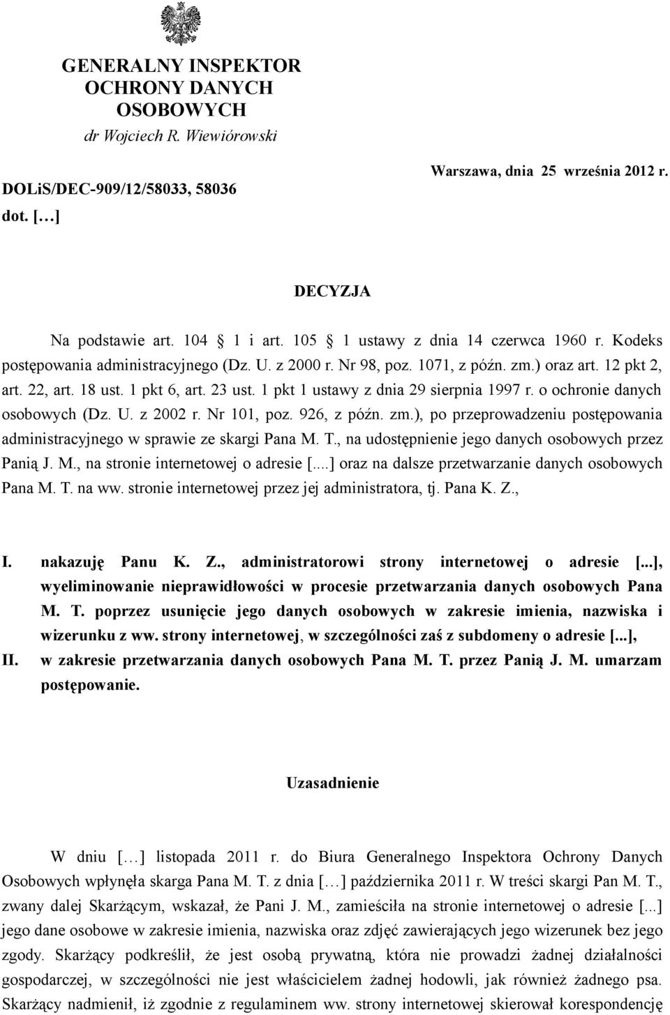 1 pkt 1 ustawy z dnia 29 sierpnia 1997 r. o ochronie danych osobowych (Dz. U. z 2002 r. Nr 101, poz. 926, z późn. zm.), po przeprowadzeniu postępowania administracyjnego w sprawie ze skargi Pana M. T.