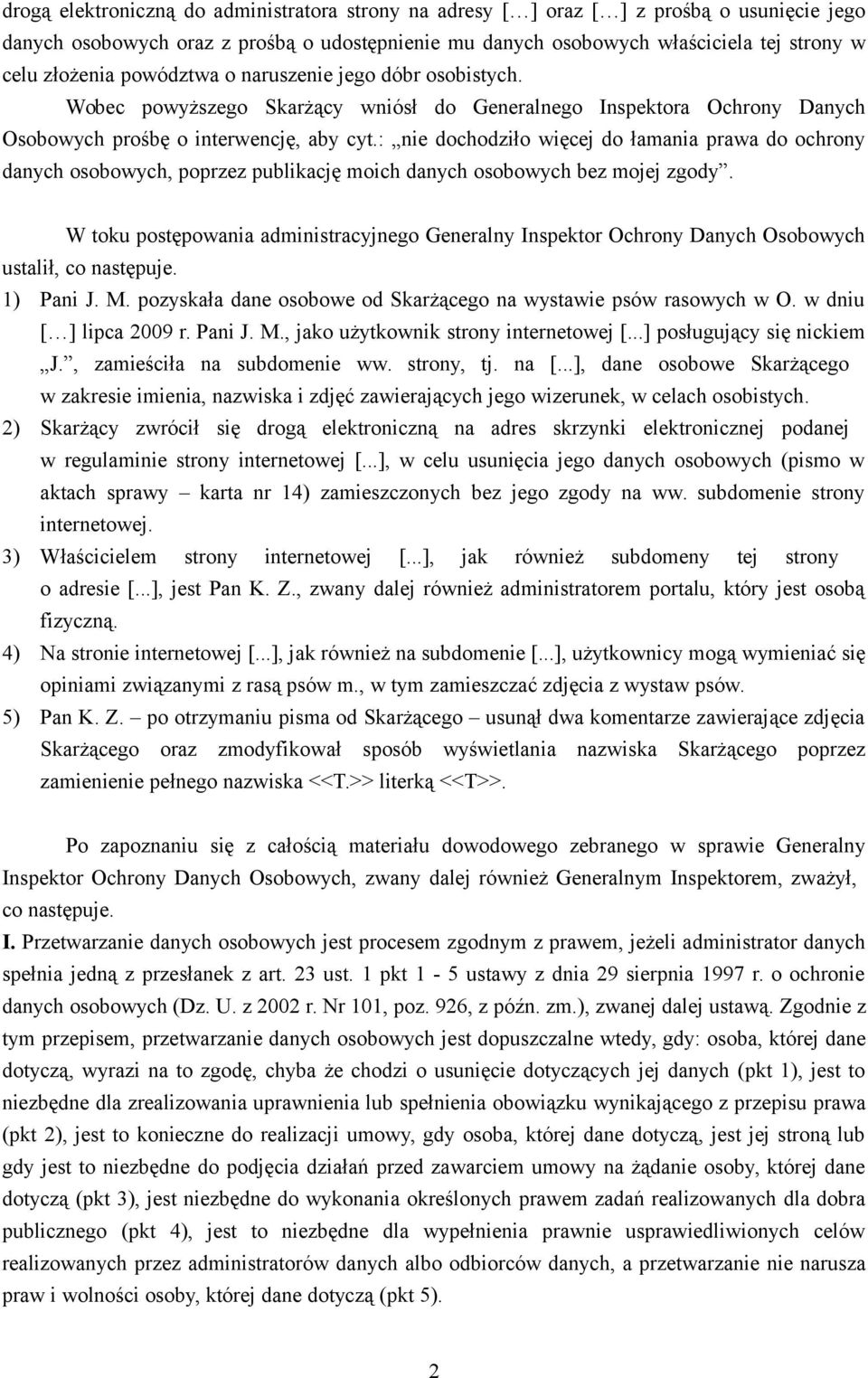 : nie dochodziło więcej do łamania prawa do ochrony danych osobowych, poprzez publikację moich danych osobowych bez mojej zgody.