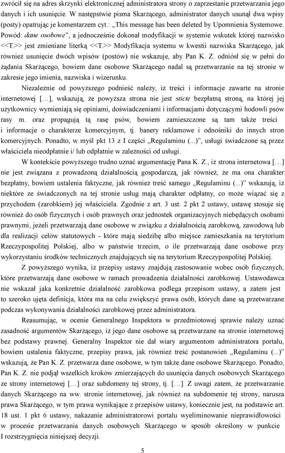 Powód: dane osobowe, a jednocześnie dokonał modyfikacji w systemie wskutek której nazwisko <<T.>> jest zmieniane literką <<T.