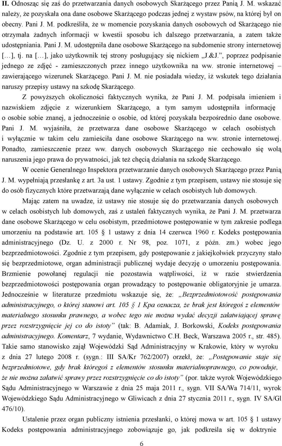 na [ ], jako użytkownik tej strony posługujący się nickiem J.&J., poprzez podpisanie jednego ze zdjęć - zamieszczonych przez innego użytkownika na ww.