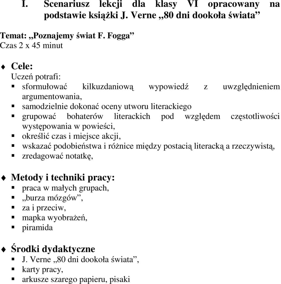 bohaterów literackich pod względem częstotliwości występowania w powieści, określić czas i miejsce akcji, wskazać podobieństwa i różnice między postacią literacką a