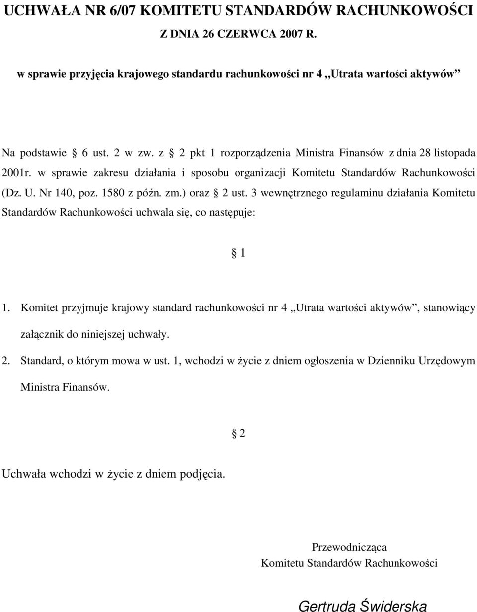 ) oraz 2 ust. 3 wewnętrznego regulaminu działania Komitetu Standardów Rachunkowości uchwala się, co następuje: 1 1.